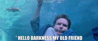 Hello darkness